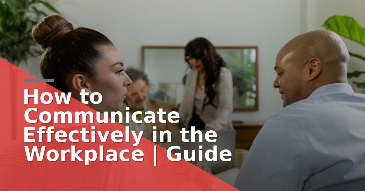How to Communicate Effectively in the Workplace | Guide
