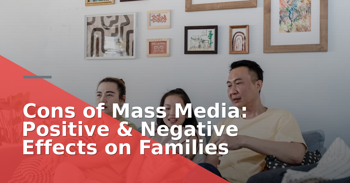 Cons of Mass Media: Positive & Negative Effects on Families