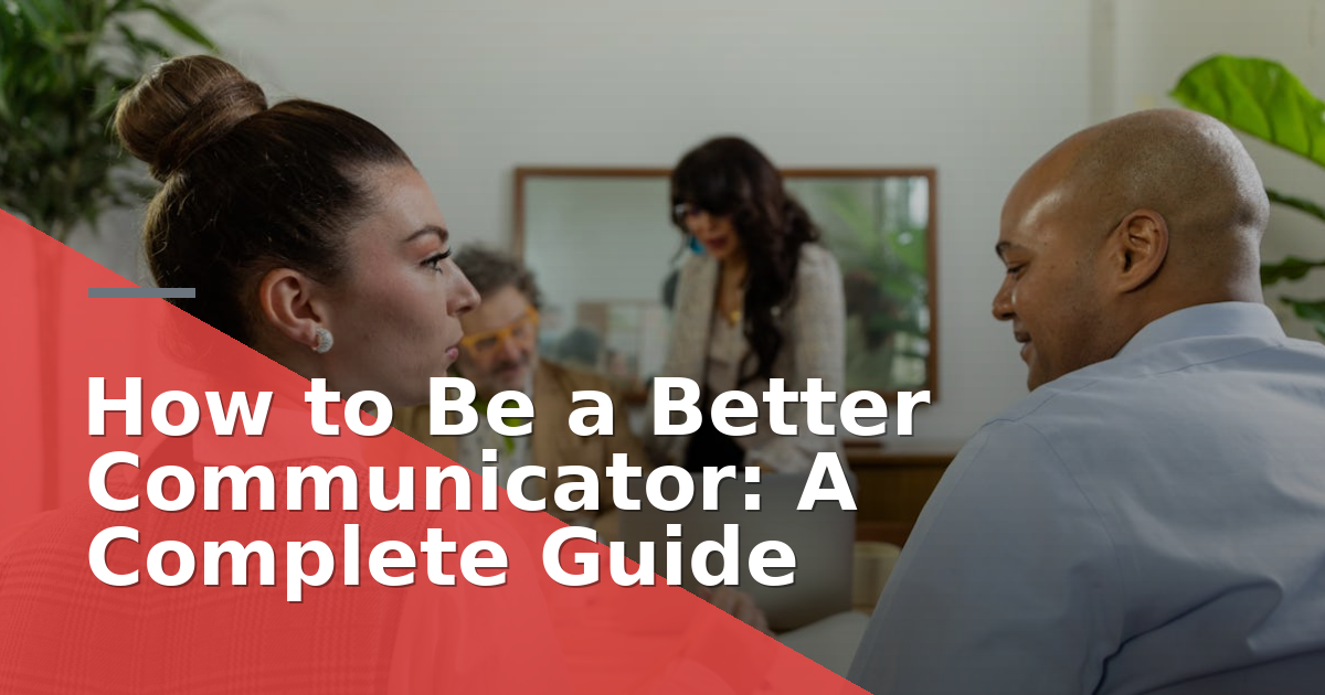 How to Be a Better Communicator: A Complete Guide (2026)