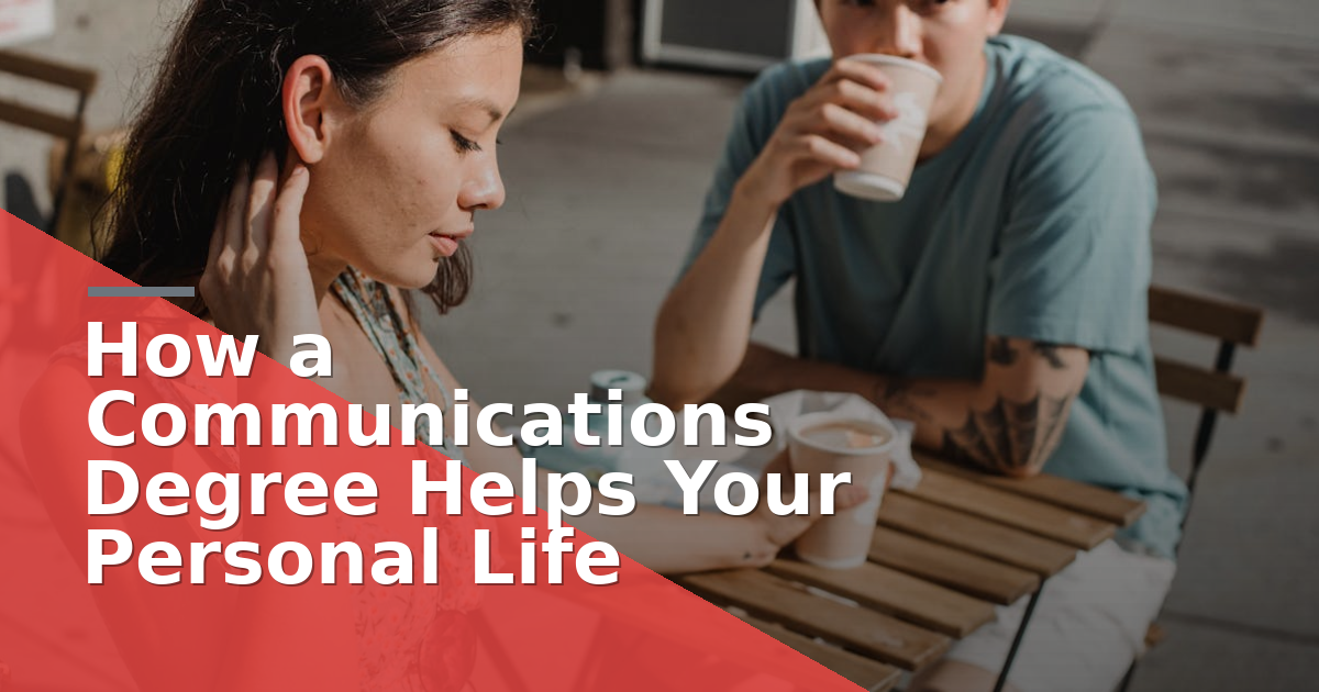 How a Communications Degree Helps Your Personal Life