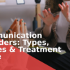 Communication Disorders: Types, Causes & Treatment Guide