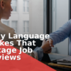 5 Body Language Mistakes That Sabotage Job Interviews