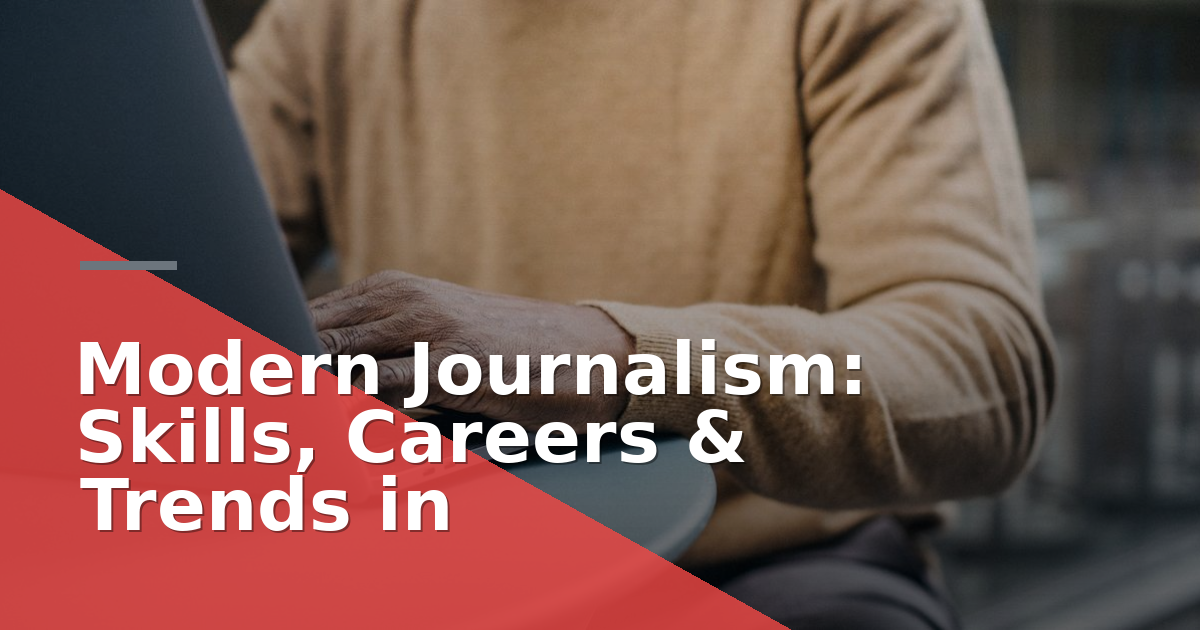 Modern Journalism: Skills, Careers & Trends in 2026