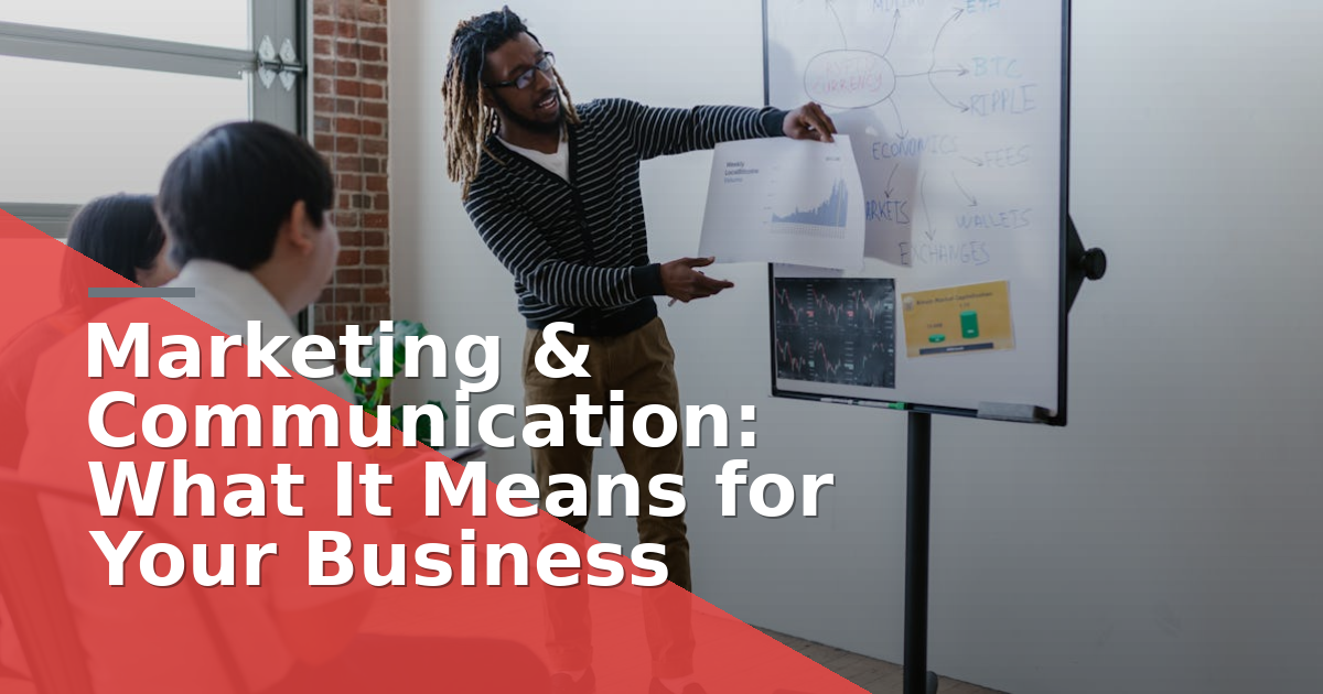Marketing & Communication: What It Means for Your Business
