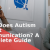 How Does Autism Affect Communication? A Complete Guide