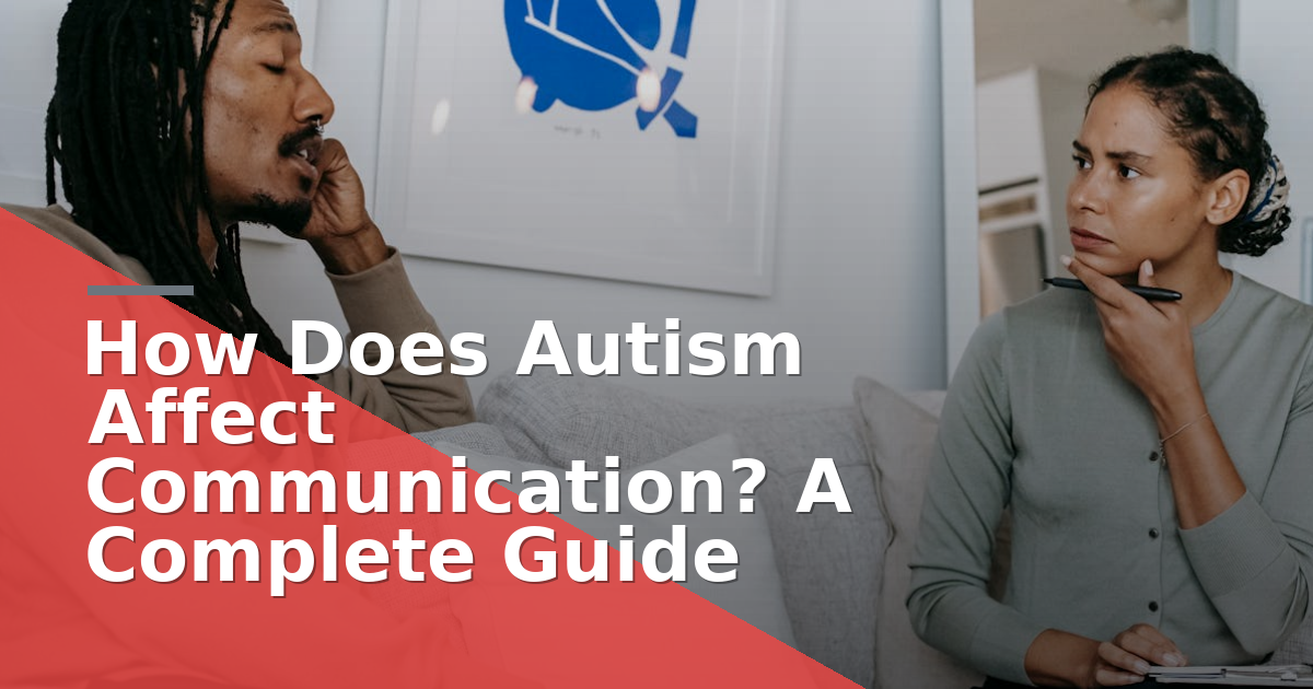 How Does Autism Affect Communication? A Complete Guide