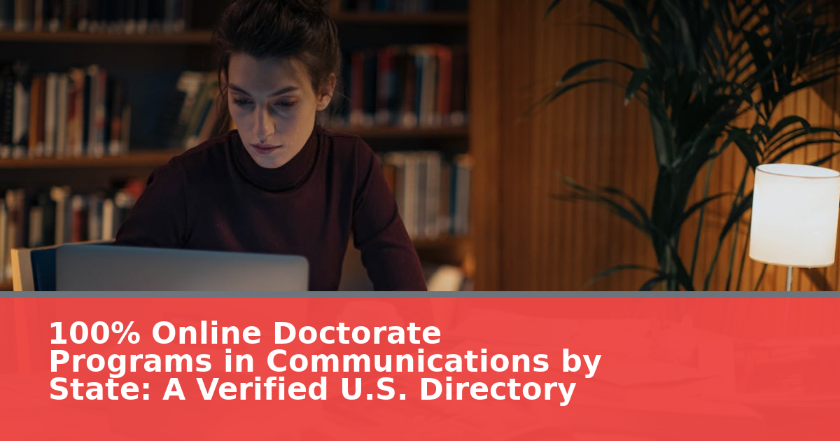 100% Online Doctorate Programs in Communications by State: A Verified U.S. Directory