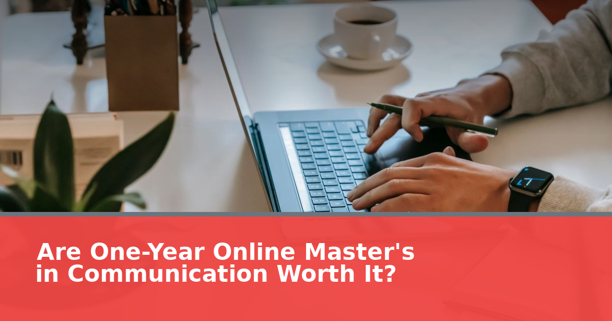 Are One-Year Online Master's in Communication Worth It?
