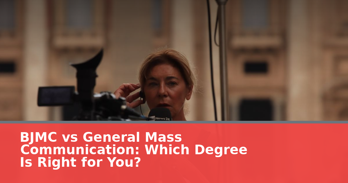 BJMC vs General Mass Communication: Which Degree Is Right for You?