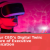Build Your CEO’s Digital Twin: The Future of Executive Communication