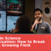 Careers in Science Communication: How to Break Into This Growing Field