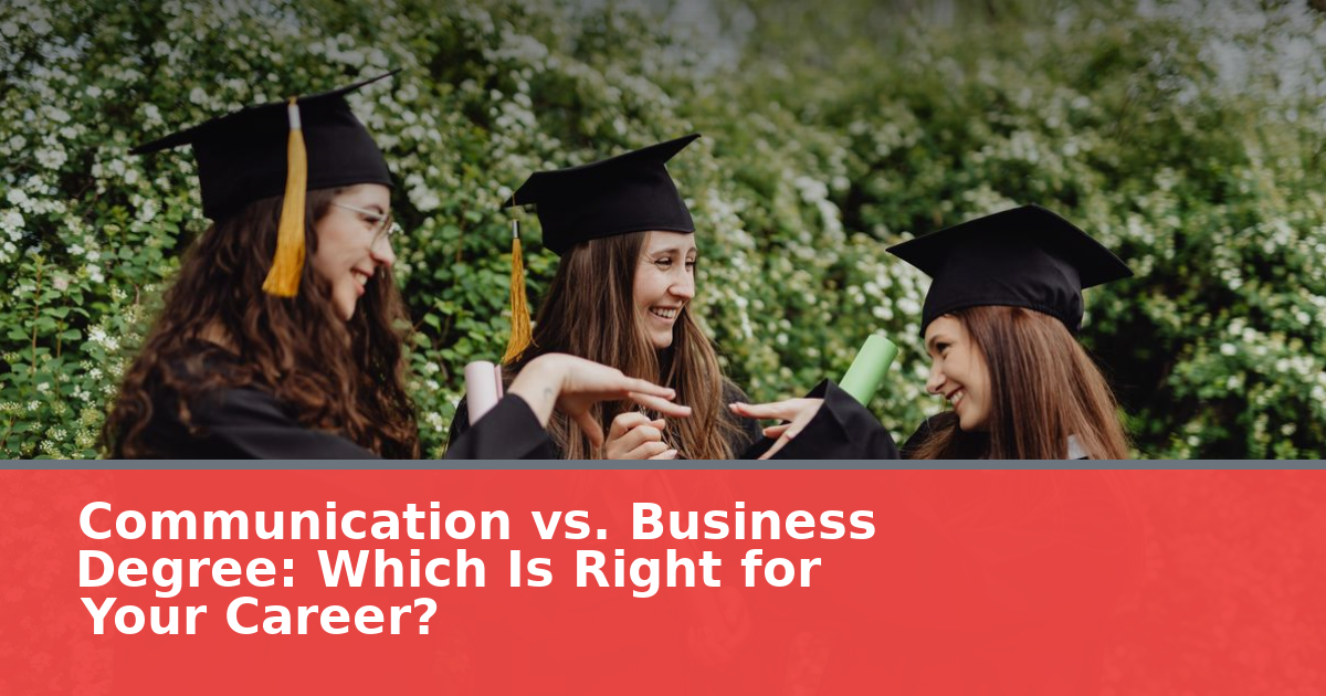 Communication vs. Business Degree: Which Is Right for Your Career?
