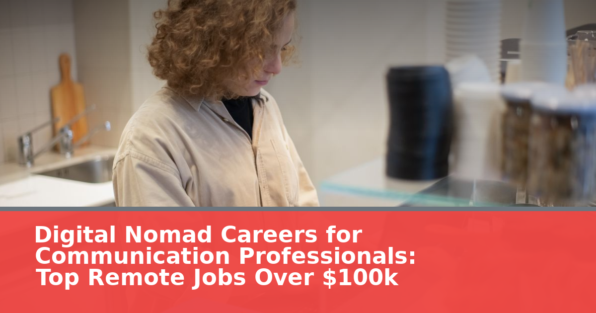 Digital Nomad Careers for Communication Professionals: Top Remote Jobs Over $100k