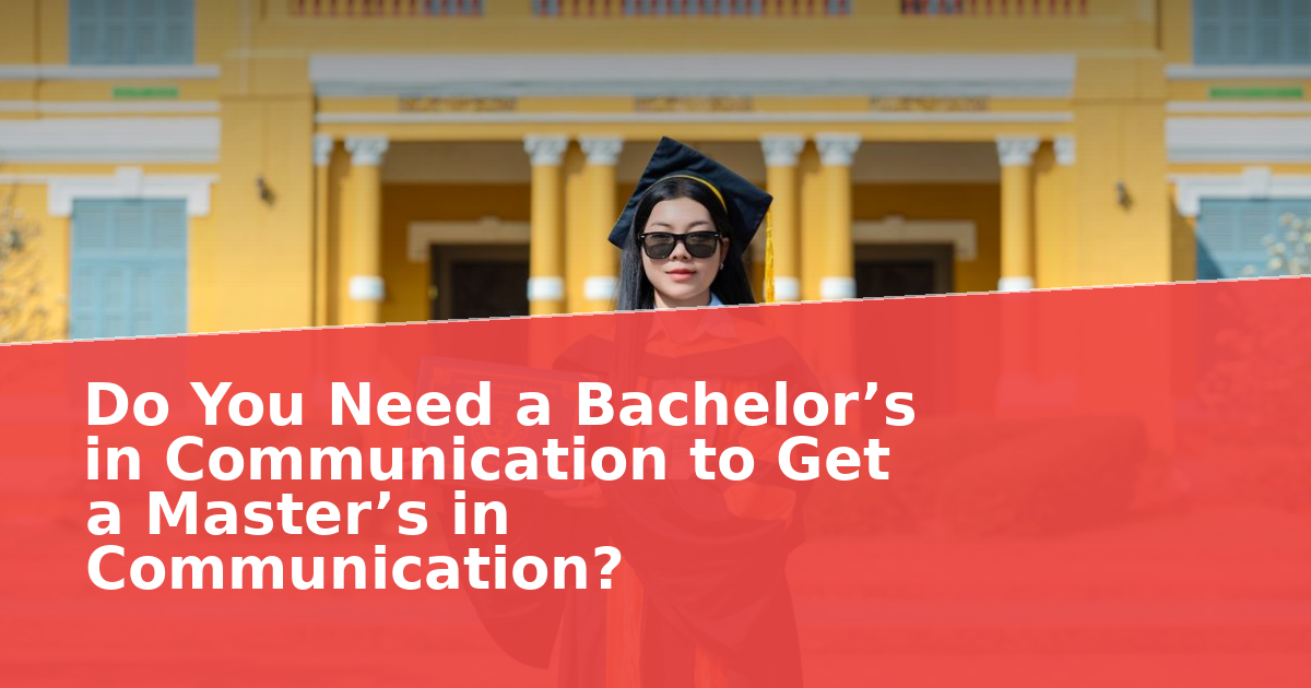 Do You Need a Bachelor’s in Communication to Get a Master’s in Communication?
