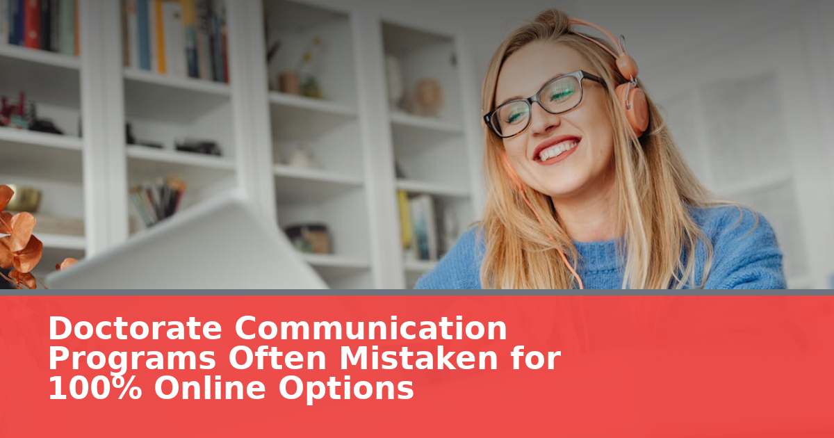Doctorate Communication Programs Often Mistaken for 100% Online Options