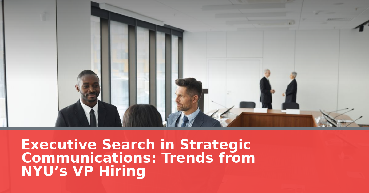 Executive Search in Strategic Communications: Trends from NYU’s VP Hiring