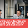 From Newsroom to Boardroom: Transitioning from Journalism to Corporate Communication