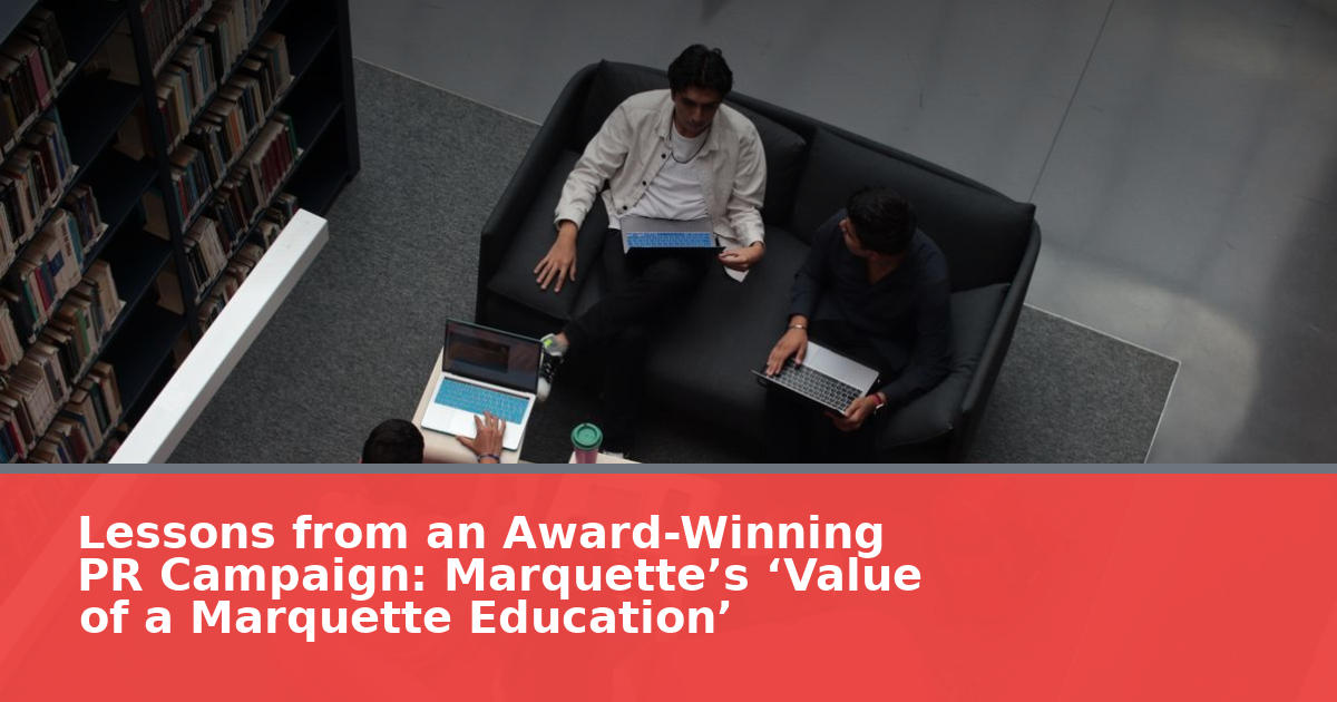 Lessons from an Award-Winning PR Campaign: Marquette’s ‘Value of a Marquette Education’