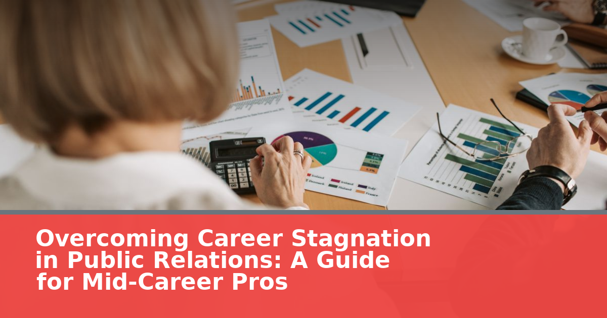Overcoming Career Stagnation in Public Relations: A Guide for Mid-Career Pros