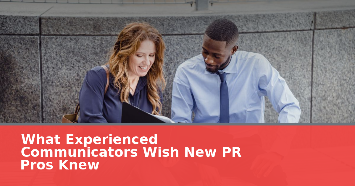 What Experienced Communicators Wish New PR Pros Knew