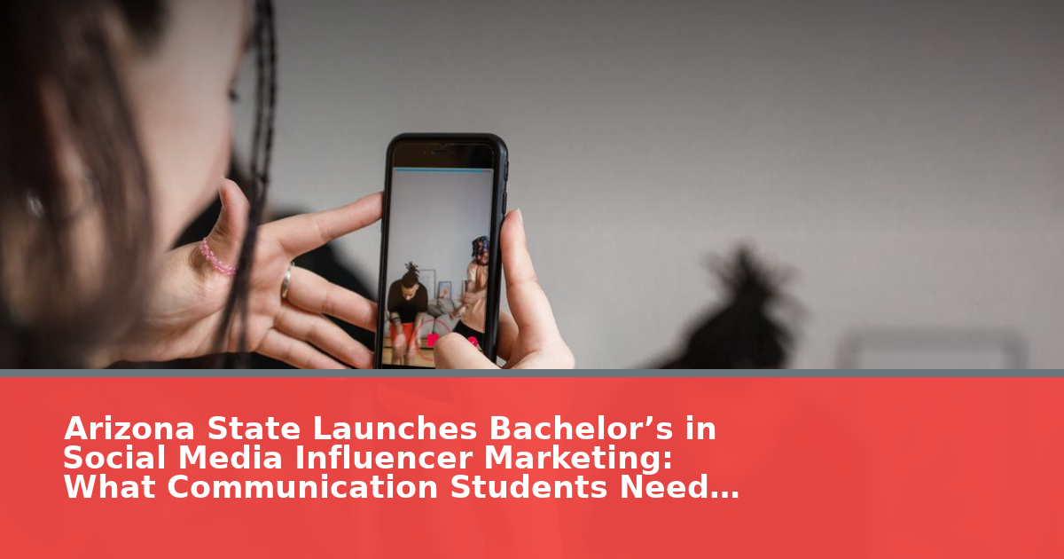Arizona State Launches Bachelor’s in Social Media Influencer Marketing: What Communication Students Need to Know