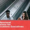Best Professional Organizations for Communications Executives