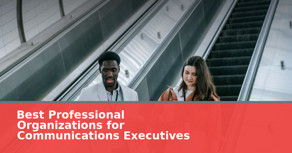 Best Professional Organizations for Communications Executives