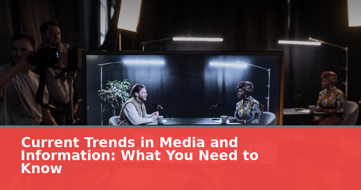 Current Trends in Media and Information: What You Need to Know