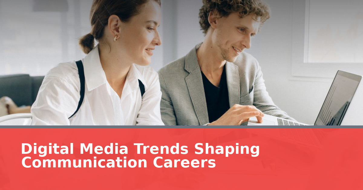 Digital Media Trends Shaping Communication Careers in 2026
