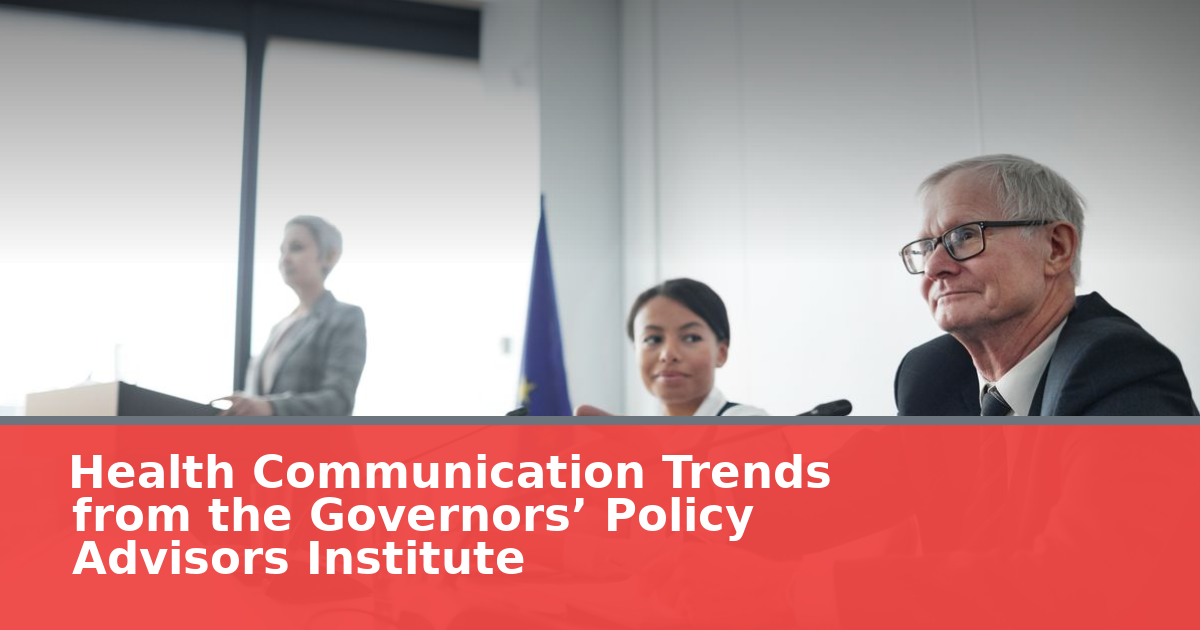 Health Communication Trends from the 2026 Governors’ Policy Advisors Institute