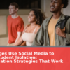 How Colleges Use Social Media to Combat Student Isolation: Communication Strategies That Work