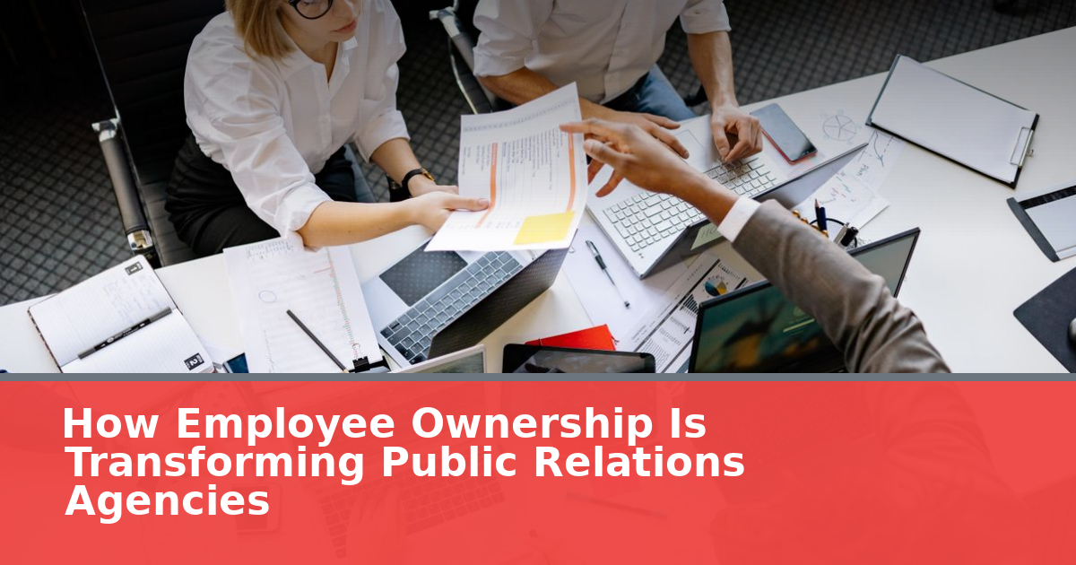 How Employee Ownership Is Transforming Public Relations Agencies