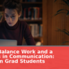 How to Balance Work and a Master’s in Communication: Tips from Grad Students