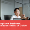 How to Improve Business Communication Skills: A Guide for 2027