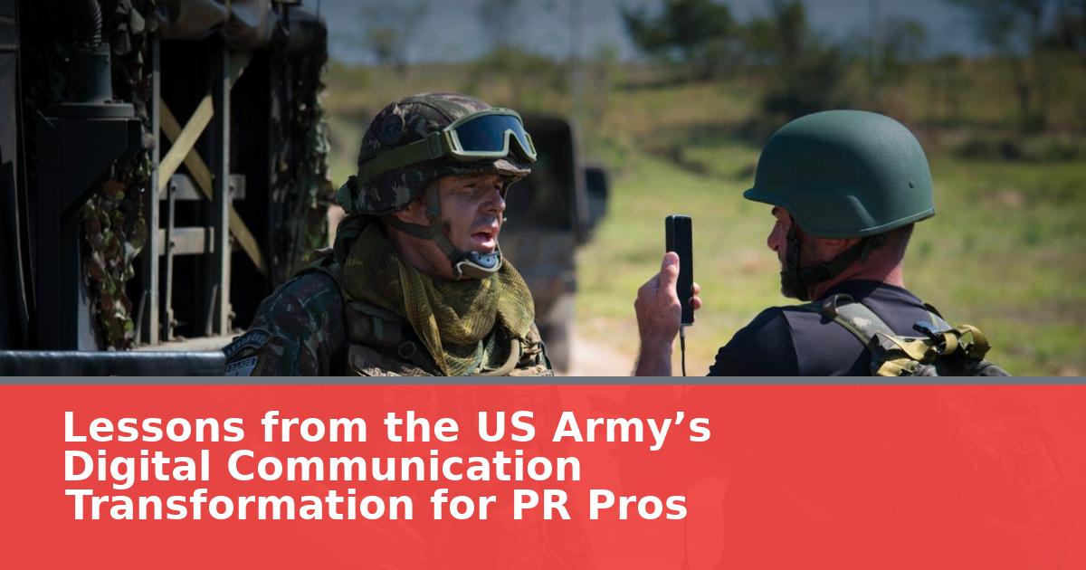 Lessons from the US Army’s Digital Communication Transformation for PR Pros