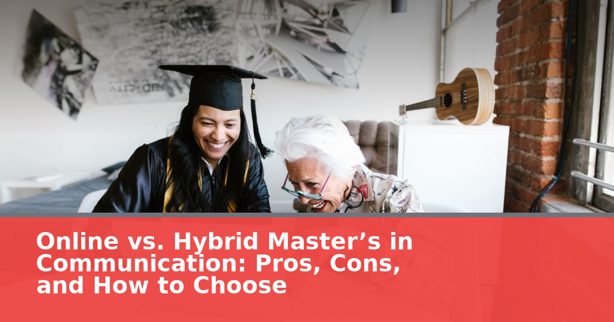 Online vs. Hybrid Master’s in Communication: Pros, Cons, and How to Choose