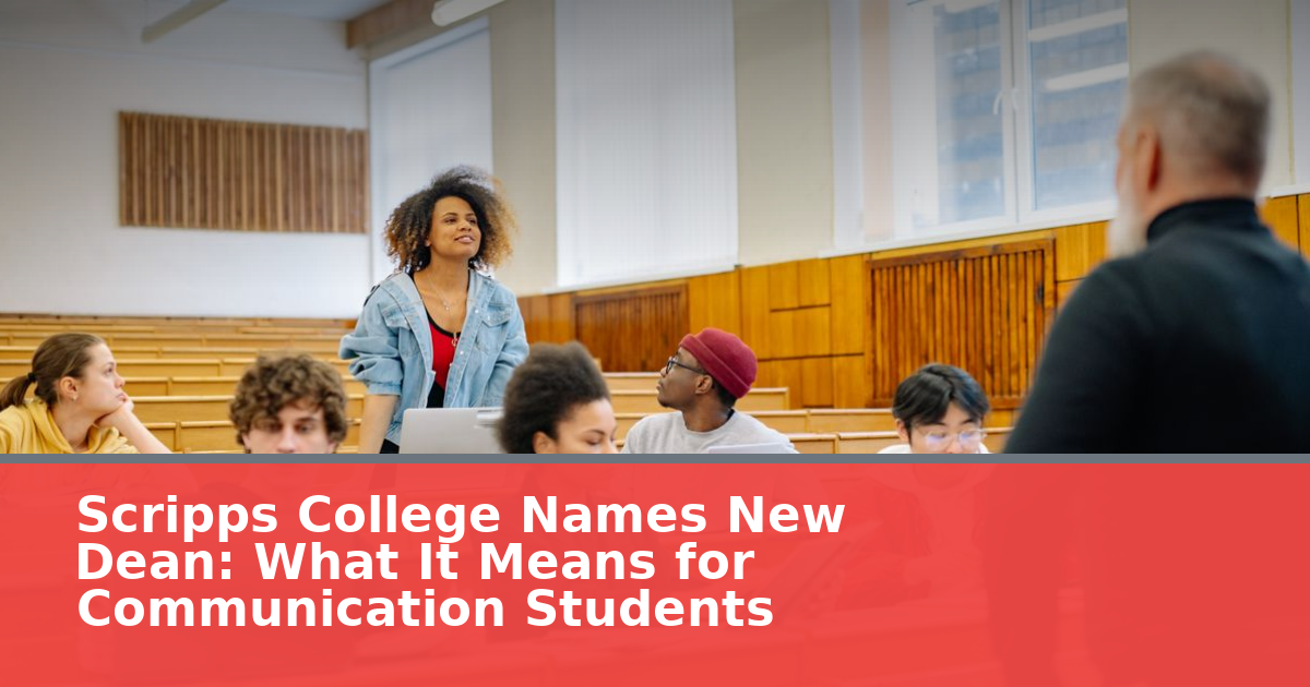 Scripps College Names New Dean: What It Means for Communication Students