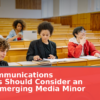 Why Communications Students Should Consider an AI and Emerging Media Minor