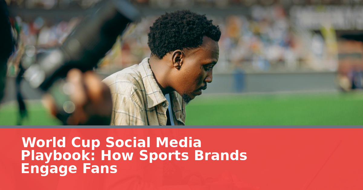 World Cup Social Media Playbook: How Sports Brands Engage Fans in 2026