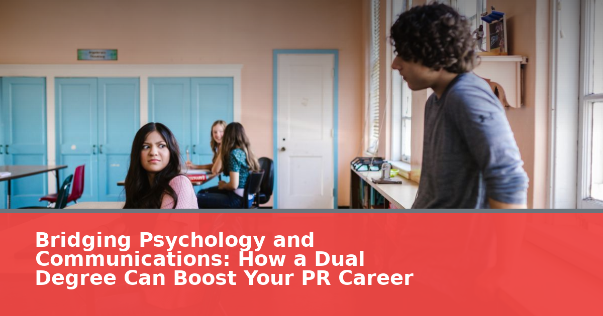 Bridging Psychology and Communications: How a Dual Degree Can Boost Your PR Career