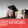 Can’t Decide on a Master’s in Communication Specialization? How to Choose