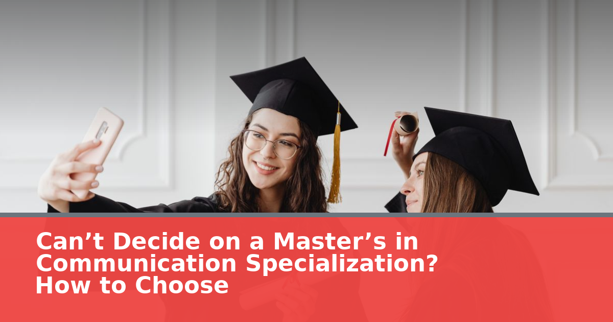 Can’t Decide on a Master’s in Communication Specialization? How to Choose