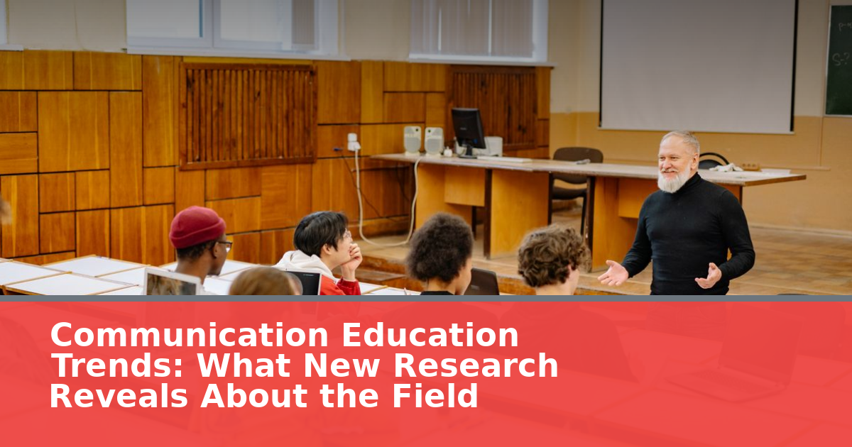 Communication Education Trends: What New Research Reveals About the Field