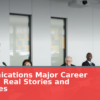 Communications Major Career Success: Real Stories and Strategies