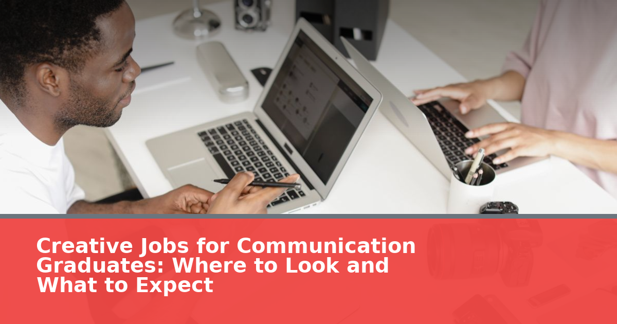 Creative Jobs for Communication Graduates: Where to Look and What to Expect