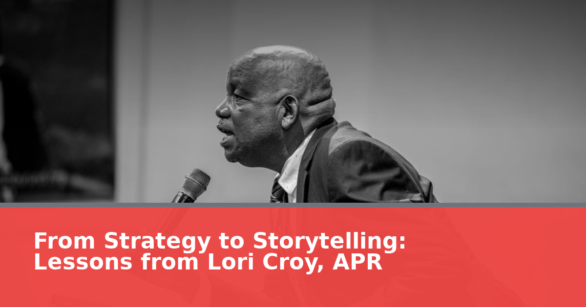 From Strategy to Storytelling: Lessons from Lori Croy, APR