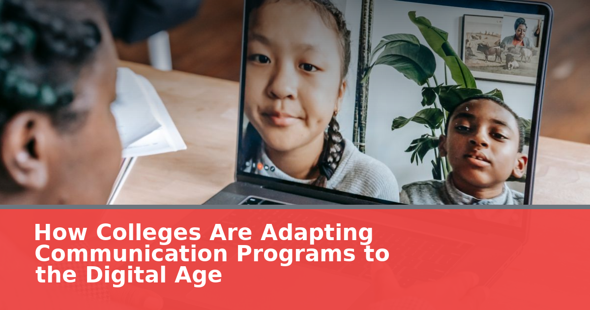 How Colleges Are Adapting Communication Programs to the Digital Age