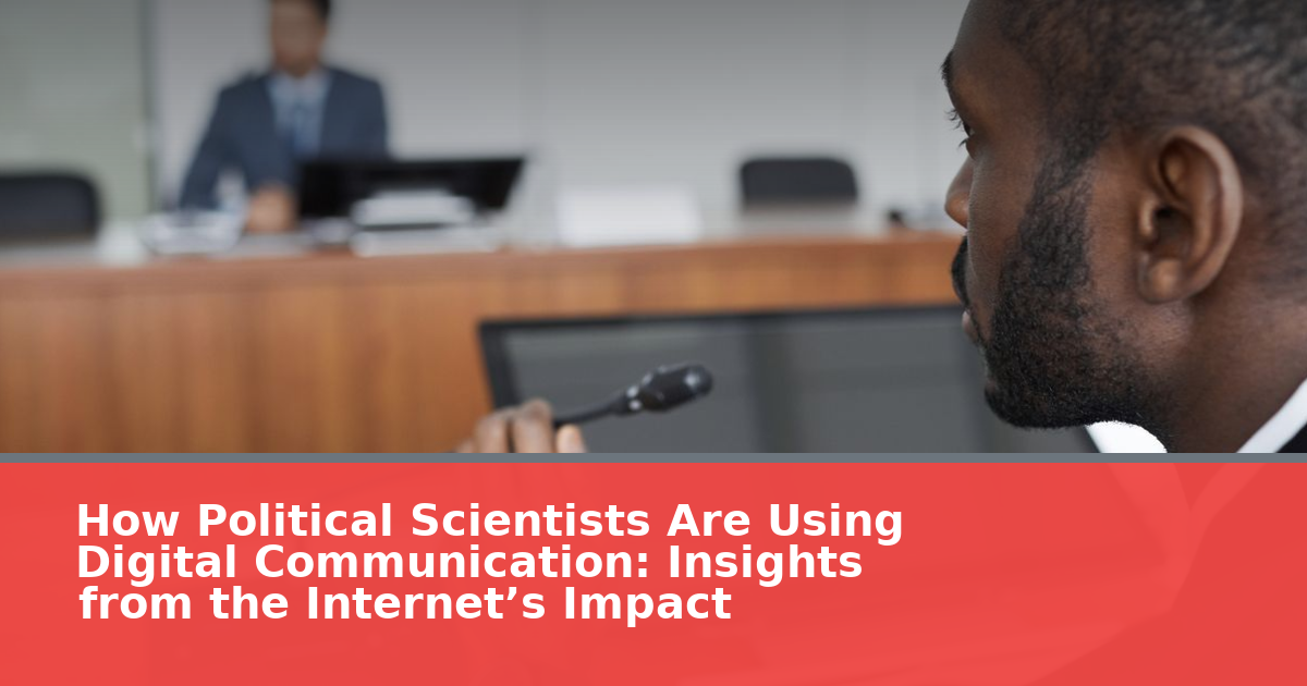 How Political Scientists Are Using Digital Communication: Insights from the Internet’s Impact