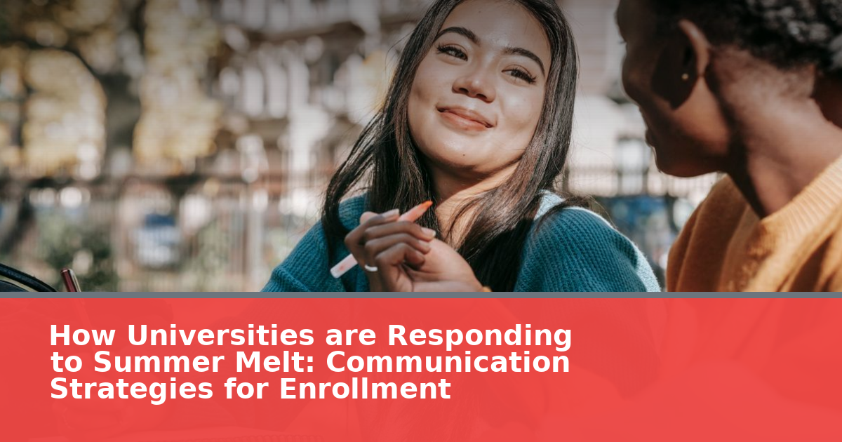 How Universities are Responding to Summer Melt: Communication Strategies for Enrollment