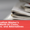 Is a Journalism Master’s Degree Worth It in 2026? Costs, Outcomes, and Alternatives